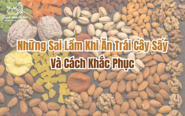 những sai lầm khi ăn trái cây sấy