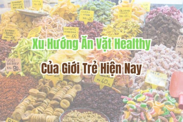 Xu Hướng Ăn Vặt Healthy Hiện Nay Của Giới Trẻ 1