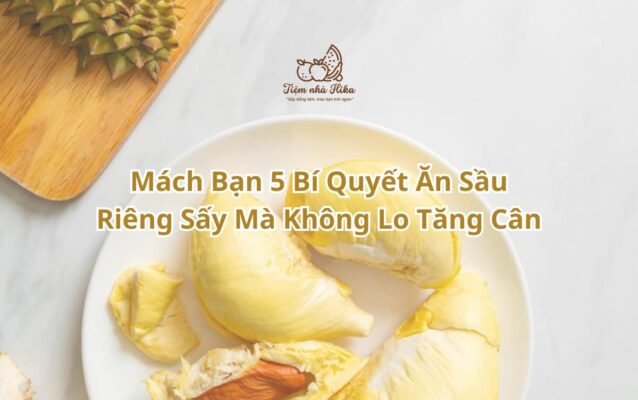 Mach-Ban-5-Bi-Quyet-An-Sau-Rieng-Say-Ma-Khong-Lo-Tang-Can