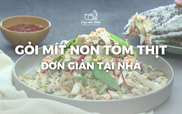 Cách Làm Gỏi Mít Non Tôm Thịt