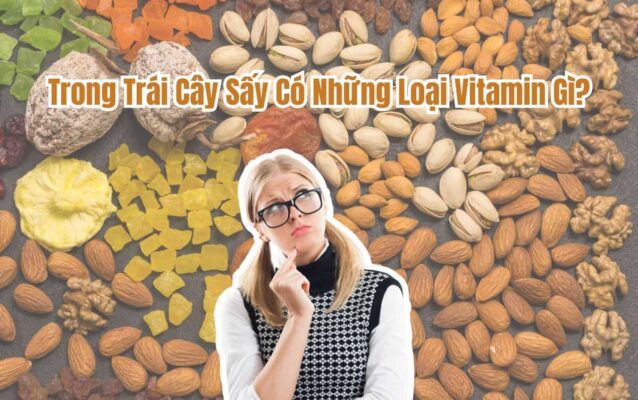 Khám Phá Các Vitamin Trong Trái Cây Sấy 6