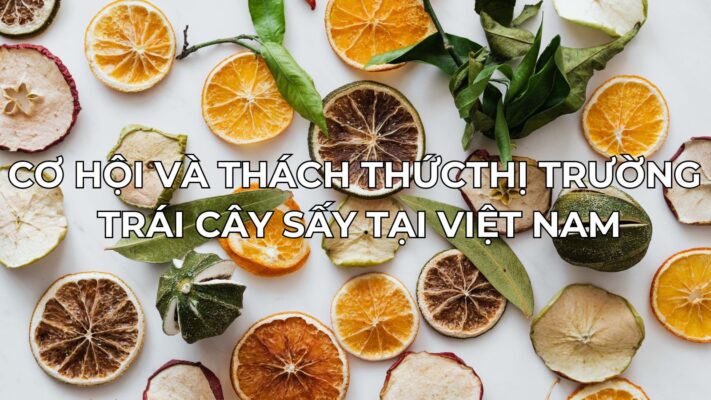 Thị trường trái cây sấy Việt Nam: Cơ hội và thách thức 5