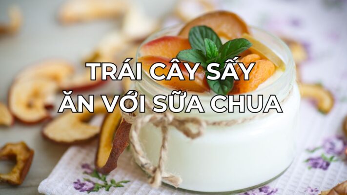 Trái Cây Sấy Ăn Với Sữa Chua: Món Ngon Cho Sức Khoẻ 3