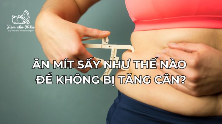 Ăn Mít Sấy Như Thế Nào Để Không Bị Tăng Cân?