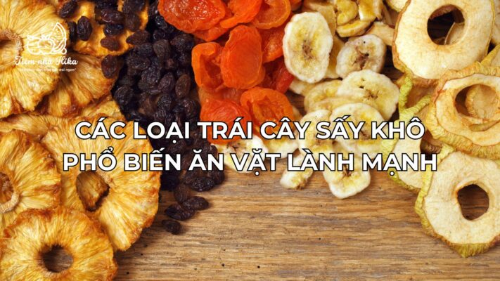 Các Loại Trái Cây Sấy Phổ Biến