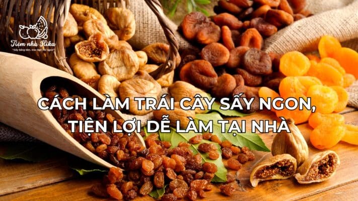 Cách Làm Trái Cây Sấy Ngon, Tiện Lợi Dễ Làm Tại Nhà