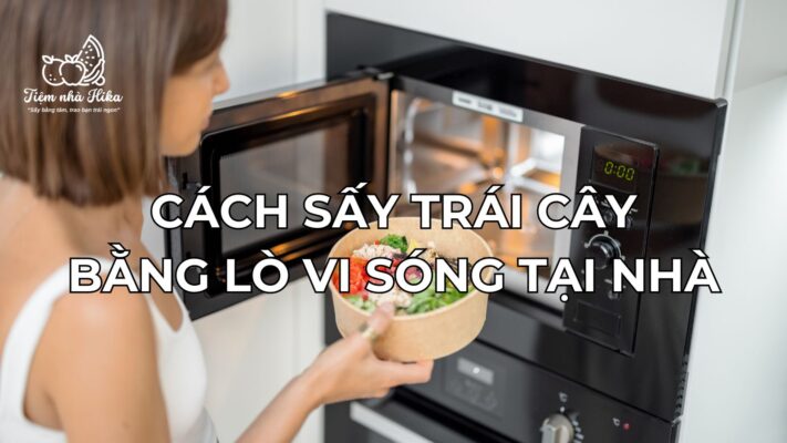 Cách Sấy Trái Cây Bằng Lò Vi Sóng