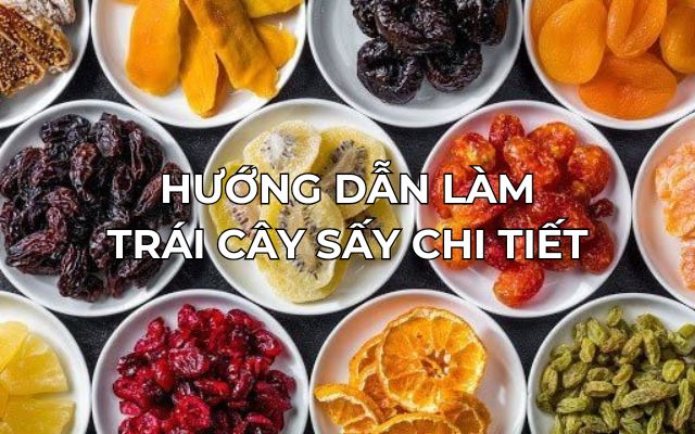 hướng dẫn làm trái cây sấy chi tiết