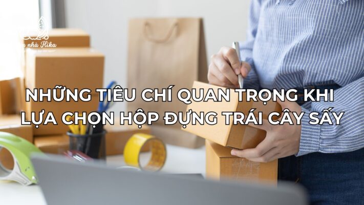 Tiêu Chí Chọn Hộp Đựng Trái Cây Sấy