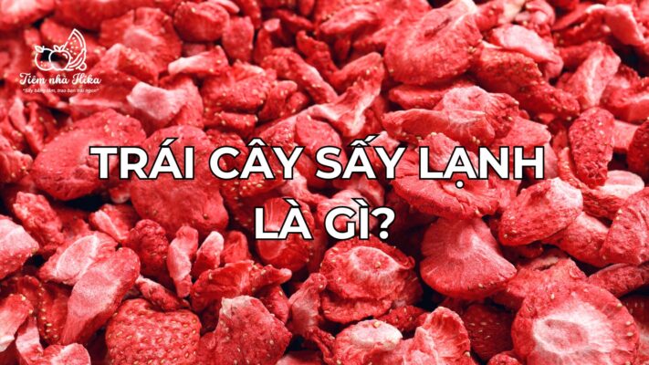 Trái cây sấy lạnh là gì