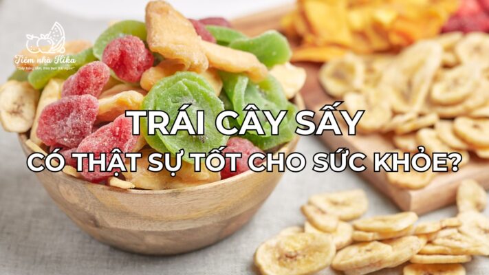 Trái cây sấy có tốt cho sức khỏe không