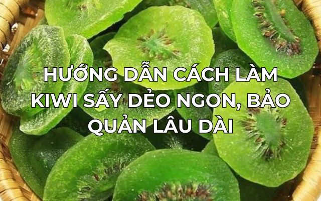 Cách làm kiwi sấy dẻo